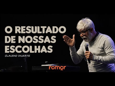 Claudio Duarte | O RESULTADO DE NOSSAS ESCOLHAS