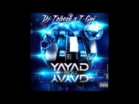Yayad Sou Yayad - Dj-Tchock X T-Gui (Version Officielle)