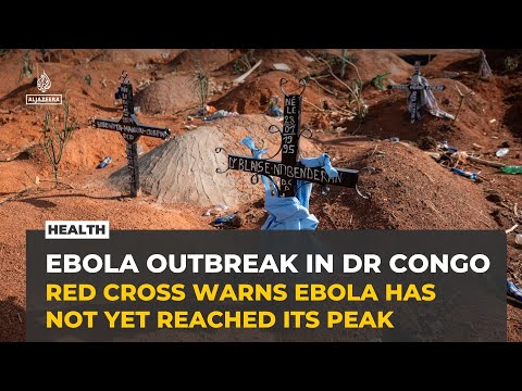 Red Cross warns Ebola outbreak in DRC not yet peaked, could last a year
