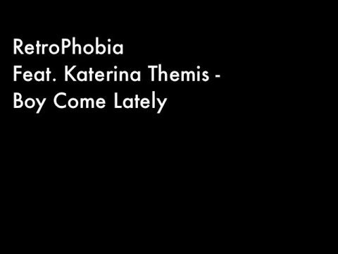 RetroPhobia Ft. Katerina Themis - Boy Come Lately