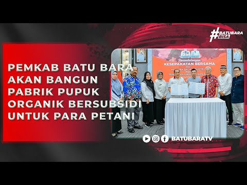 PEMKAB BATU BARA AKAN BANGUN PABRIK PUPUK ORGANIK BERSUBSIDI UNTUK PARA PETANI