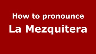 How to pronounce La Mezquitera