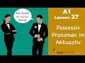 Learn German Possessive Pronouns Accusative Case German For Beginners A1 Lesson 27