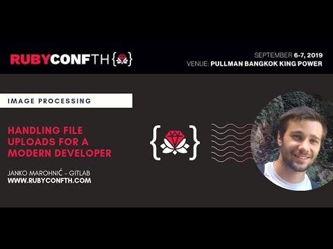 RubyConf TH 2019 - Handling file uploads for a modern developer by Janko Marohnic