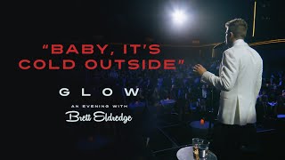 Brett Eldredge - "Baby, It's Cold Outside" (Glow, An Evening with Brett Eldredge)