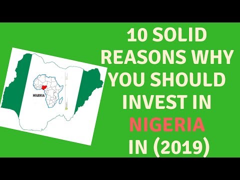 , title : 'Top 10 Solid reasons why you should invest in NIGERIA in (2019), DOING BUSINESS IN NIGERIA, AFRICA'