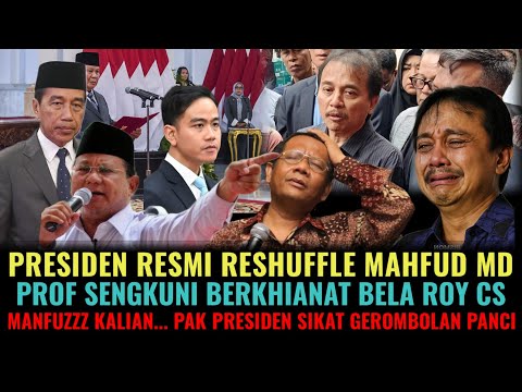PRESIDEN RESMI RESHUFFLE MAHFUD MD ! PROF SENGKUNI BERKHIANAT BELA ROY CS MAMFUZZ ROI DITAHAN POLISI