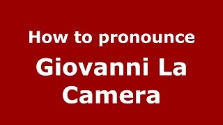 How to pronounce Giovanni La Camera