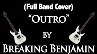 (Full Band Cover) &quot;Outro&quot; by Breaking Benjamin