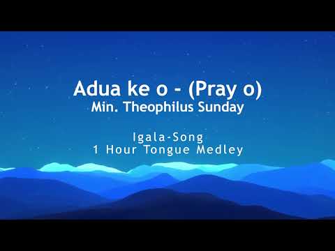 Adua ke o  ( Pray o) Min  Theophilus Sunday | 1 Hour Worship Medley