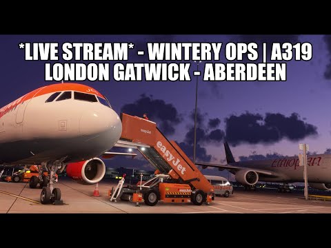 🔴 LIVE: A319 Winter Ops - Easyjet A319 Real Ops Flight | London Gatwick to Aberdeen - MSFS 2024