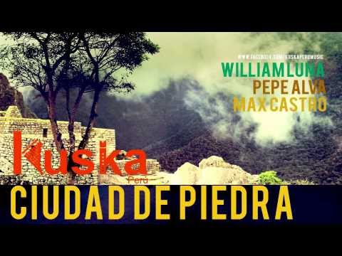 CIUDAD DE PIEDRA - KUSKA PERU  - (lanzamiento oficial 2012) Willian Luna, Pepe Alva y Max Castro.