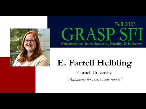 Fall 2023 GRASP SFI E  Farrell Helbling, Cornell University, “Autonomy for insect scale robots”