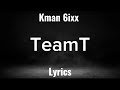 Kman 6ixx -TeamT (Official Lyrics)