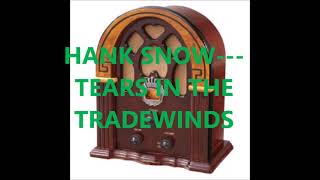 HANK SNOW   TEARS IN THE TRADEWINDS
