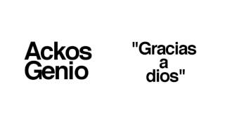 Ackos Genio - Gracias a dios