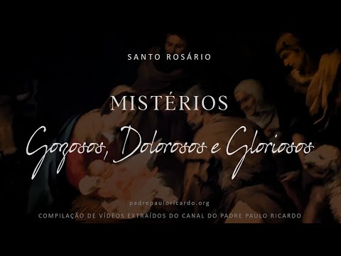 Santo Rosário com Padre Paulo Ricardo. Mistérios: Gozosos, Dolorosos e Gloriosos