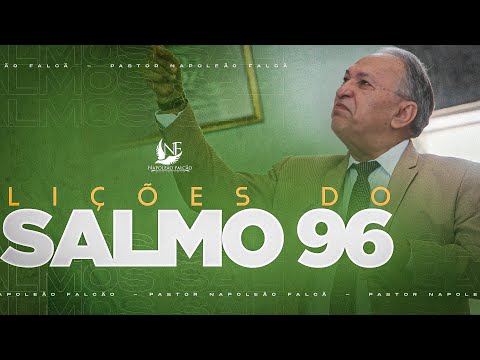 LIÇÕES DO SALMO 96 QUE VOCÊ NÃO PODE DEIXAR DE APRENDER - PR. NAPOLEÃO FALCÃO
