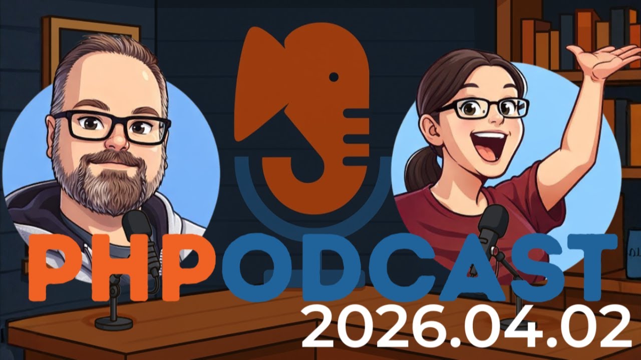 The PHP Podcast 2026.04.02 with Joe and Sara