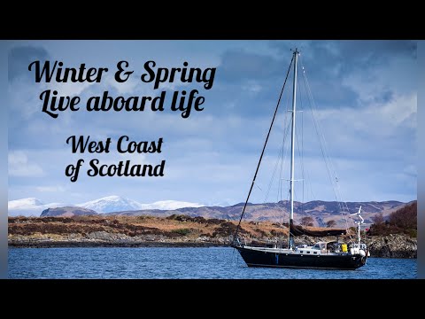 Winter & Spring Live Aboard Life - West Coast of Scotland (Sailing Free Spirit)