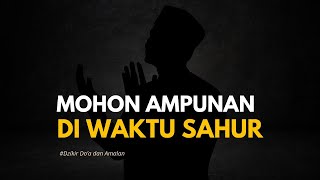 Download lagu Dzikir, Do'a dan Amalah : Mohon Ampunan di Waktu Sahur mp3