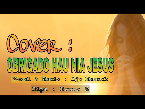 OBRIGADO HAU NIA JESUS || Cover : Aju Mesack