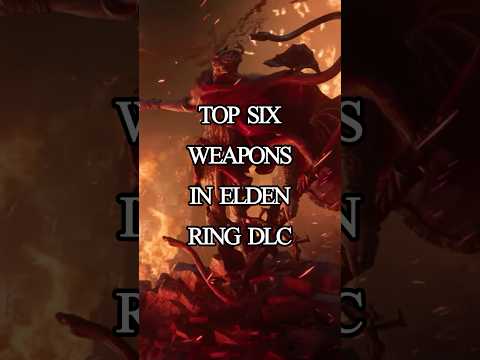Best Weapons in Elden Ring DLC Ranked | Top Six