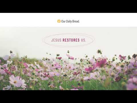 Jesus Restores Us | Audio Reading | Our Daily Bread Devotional | July 12, 2021