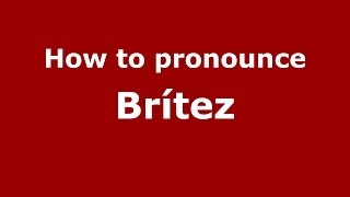 How to pronounce Brítez