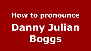 How to pronounce Danny Julian Boggs