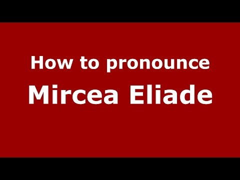How to pronounce Mircea Eliade (Romanian/Romania)  - PronounceNames.com