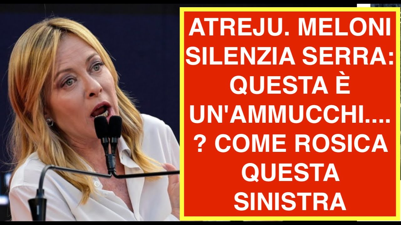 ATREJU. MELONI SILENZIA SERRA: QUESTA È UN'AMMUCCHI....? COME ROSICA QUESTA SINISTRA