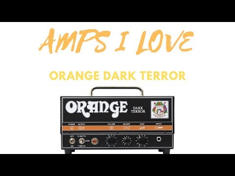 Amps I Love - Orange Dark Terror - Tips and Tricks