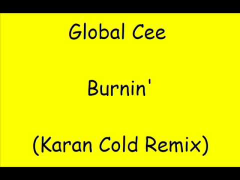 Global Cee - Burnin' (Karan Cold Remix)