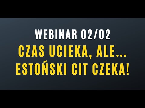 Webinar: Czas ucieka… a estoński CIT czeka.