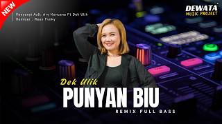 Download lagu DJ PUNYAN BIU - DEK ULIK FT ARY KENCANA REMIX TERBARU mp3