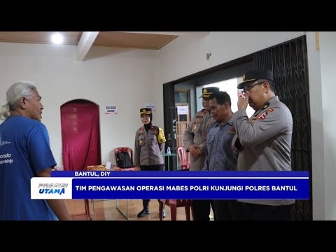 TIM PENGAWASAN OPERASI MABES POLRI ASISTENSI KE MAPOLRES BANTUL OPERASI MANTAP PRAJA 2024