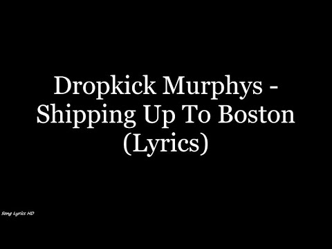 Dropkick Murphys - Shipping Up To Boston (Lyrics HD)