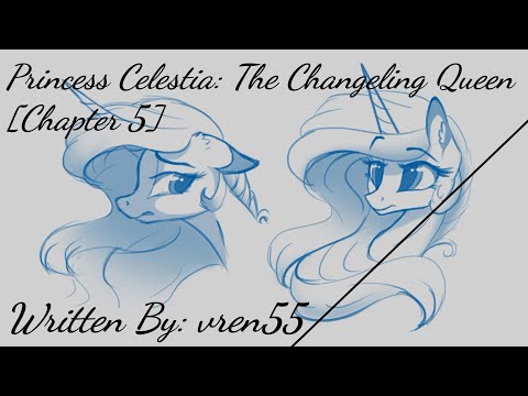 Princess Celestia: The Changeling Queen [Chapter 5] [Requested] (Fanfic Reading - Drama/Action MLP)