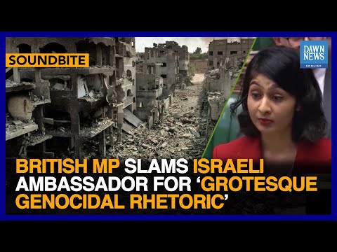 British MP Slams Israeli Ambassador For ‘Grotesque Genocidal Rhetoric’ | Dawn News English