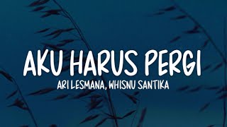 Download lagu Ari Lesmana - Aku Harus Pergi Lirik | Feat. Whisnu Santika mp3