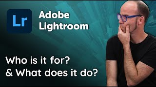 Adobe Lightroom: Who is it for & What does it do?