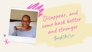Disappear, and come back stronger | ThroughEllesEyes | South African YouTuber