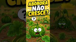 ISSO IMPEDE A ABÓBORA DE CRESCER