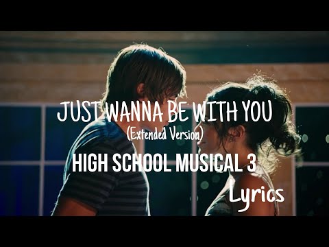 Vanessa Hudgens, Zac Efron - Just Wanna Be with You (Extended Version) [Lyrics] [From HSM 3]
