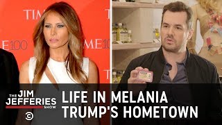 Uncensored - Life in Melania Trump's Hometown - The Jim Jefferies Show
