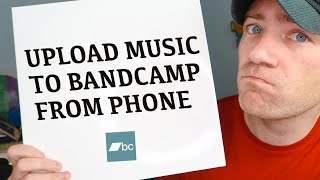 Upload to Bandcamp on your Mobile Phone - Easy Guide