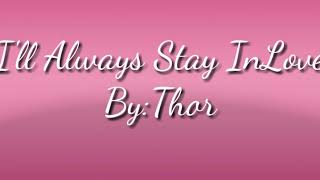 I&#39;ll Always Stay inlove-Thor (Lyrics)