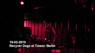 Recyver Dogs at Tresor. Berlin 19-02-2010