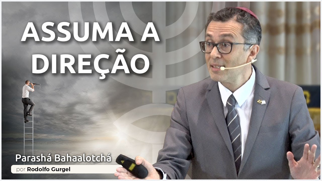 Assuma a Direção - Parashá Behaalotcha 2021/5781 - Rodolfo Gurgel